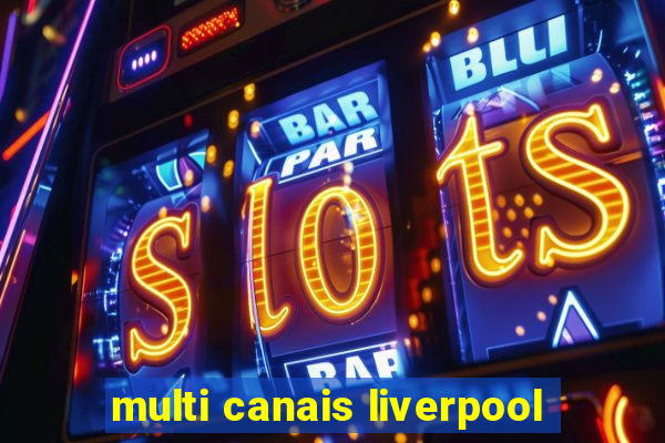 multi canais liverpool